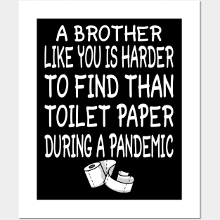 A Brother like you is harder to find than toilet paper during a pandemic Posters and Art